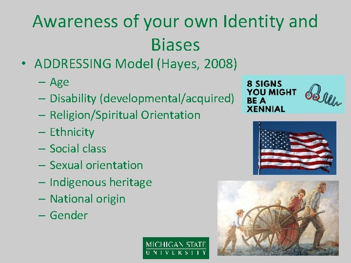 Awareness of your own Identity and Biases • ADDRESSING Model (Hayes, 2008) – Age