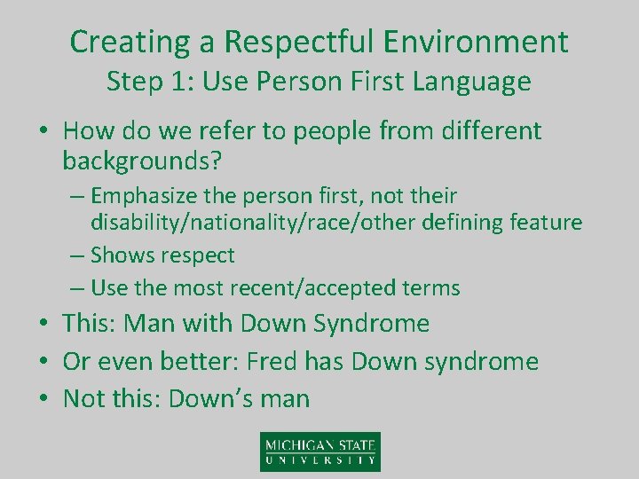 Creating a Respectful Environment Step 1: Use Person First Language • How do we