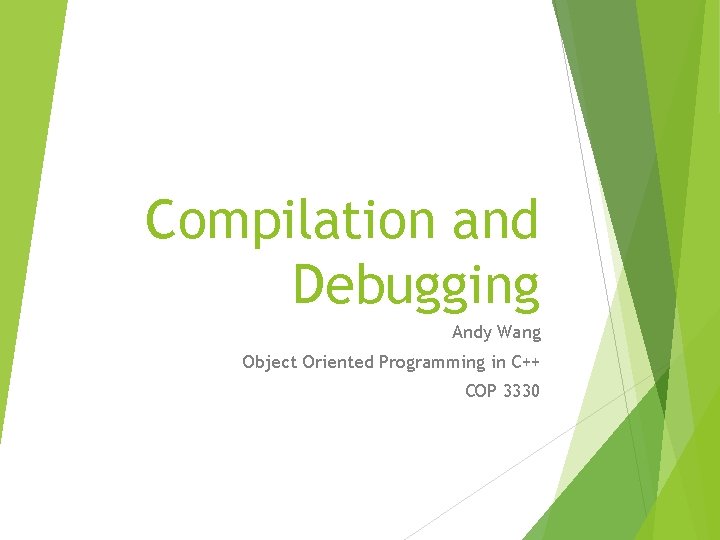 Compilation and Debugging Andy Wang Object Oriented Programming in C++ COP 3330 