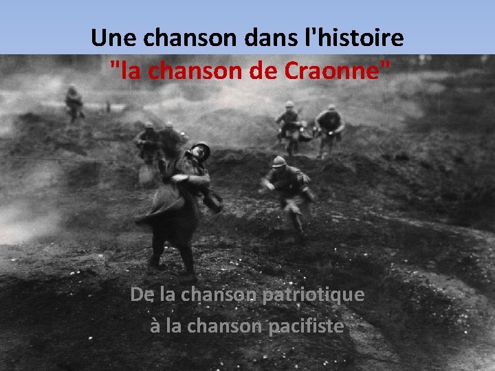 Une chanson dans l'histoire "la chanson de Craonne" De la chanson patriotique à la