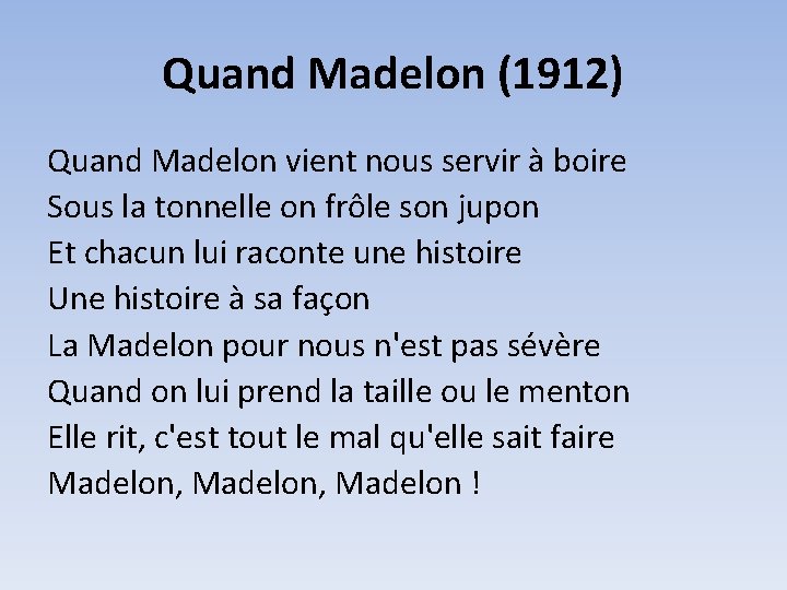 Quand Madelon (1912) Quand Madelon vient nous servir à boire Sous la tonnelle on