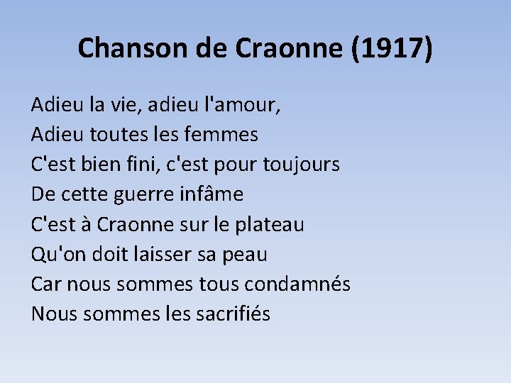 Chanson de Craonne (1917) Adieu la vie, adieu l'amour, Adieu toutes les femmes C'est