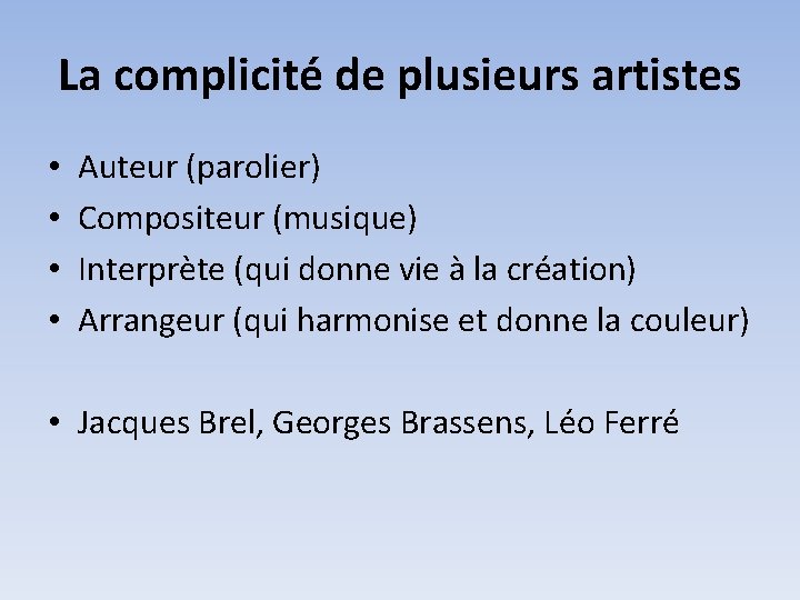 La complicité de plusieurs artistes • • Auteur (parolier) Compositeur (musique) Interprète (qui donne