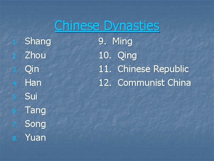 Chinese Dynasties 1. 2. 3. 4. 5. 6. 7. 8. Shang Zhou Qin Han