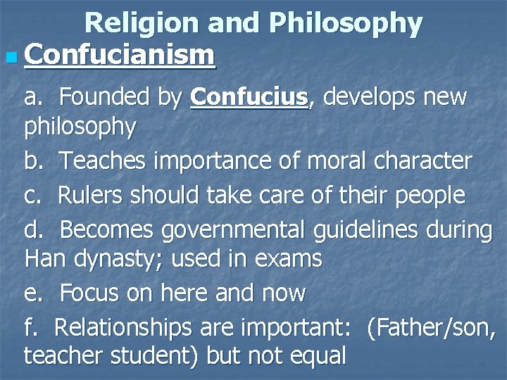 Religion and Philosophy n Confucianism a. Founded by Confucius, develops new philosophy b. Teaches