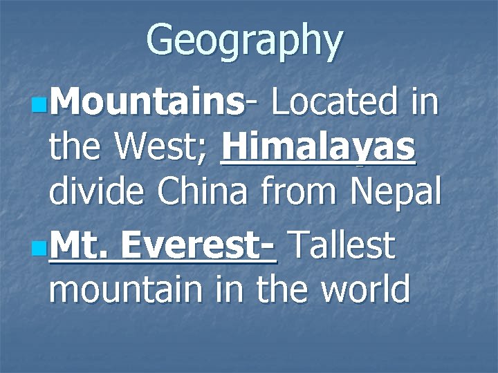 Geography n. Mountains- Located in the West; Himalayas divide China from Nepal n. Mt.