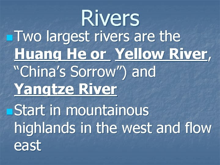 n Two Rivers largest rivers are the Huang He or Yellow River, “China’s Sorrow”)