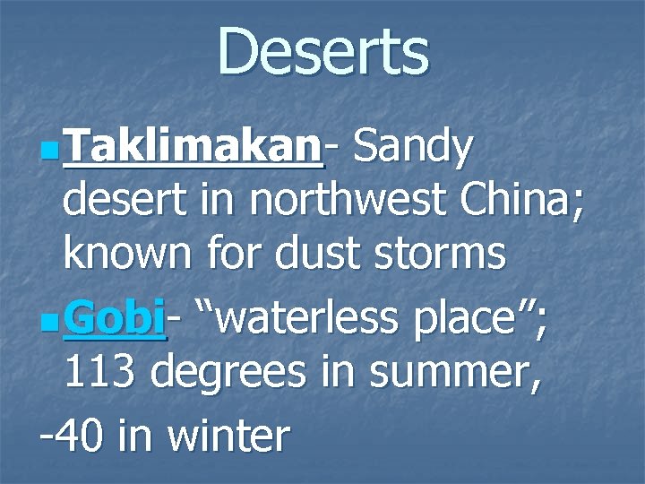 Deserts n Taklimakan- Sandy desert in northwest China; known for dust storms n Gobi-