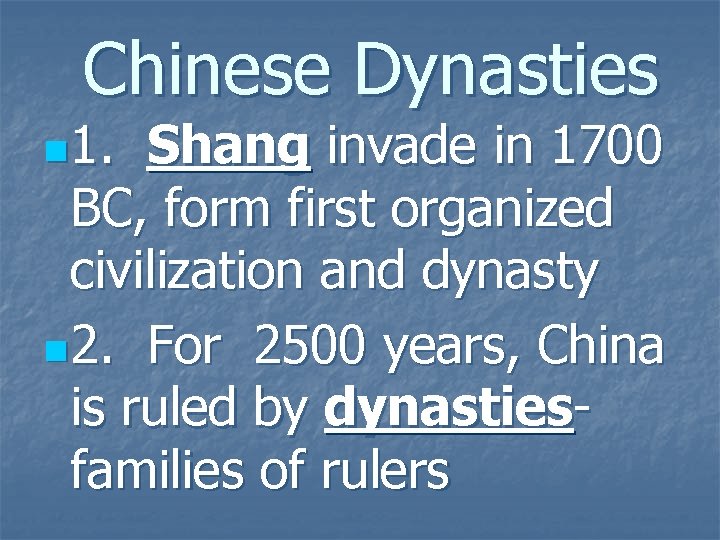 Chinese Dynasties n 1. Shang invade in 1700 BC, form first organized civilization and