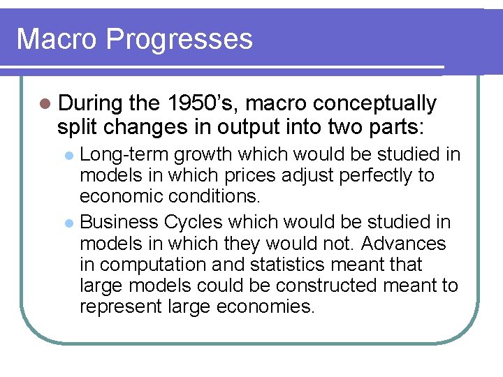 Macro Progresses l During the 1950’s, macro conceptually split changes in output into two