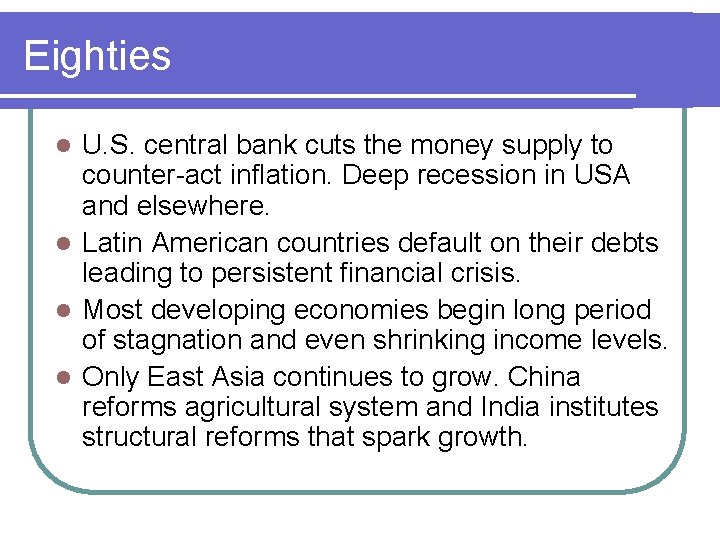 Eighties U. S. central bank cuts the money supply to counter-act inflation. Deep recession