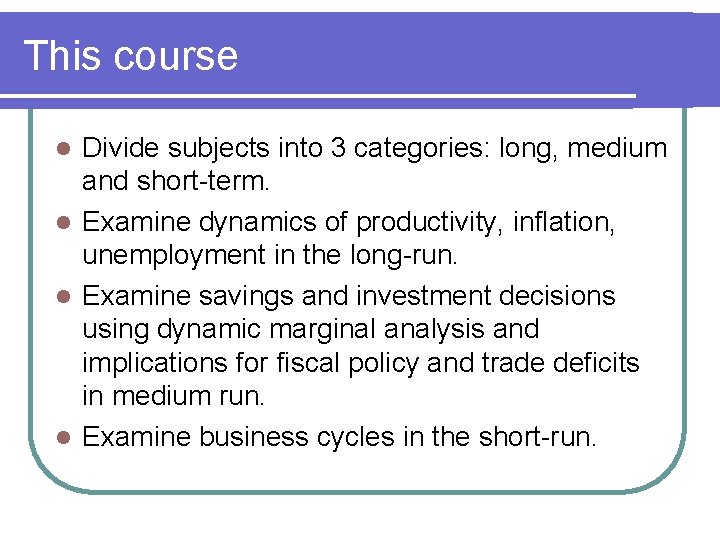 This course Divide subjects into 3 categories: long, medium and short-term. l Examine dynamics