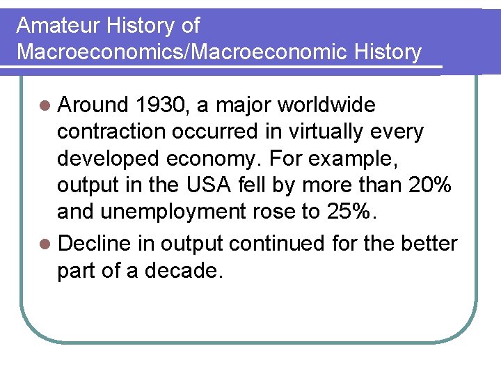 Amateur History of Macroeconomics/Macroeconomic History l Around 1930, a major worldwide contraction occurred in