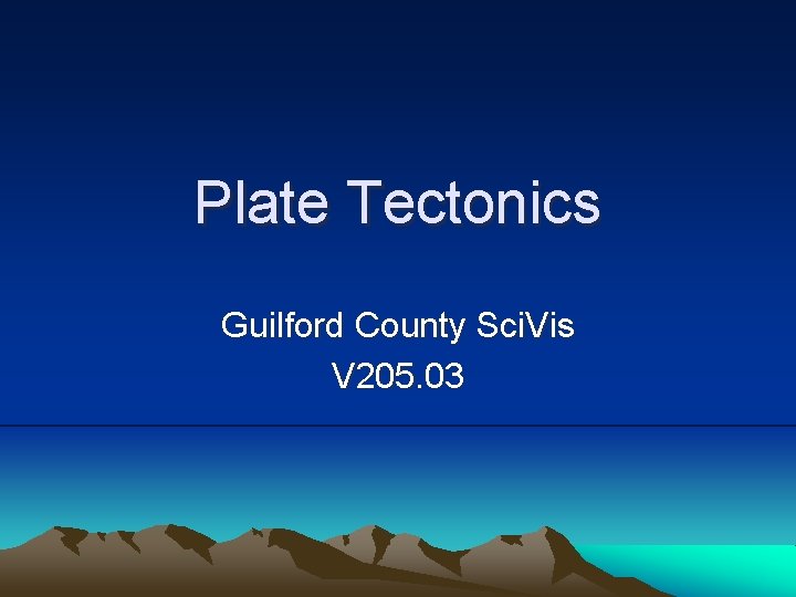 Plate Tectonics Guilford County Sci. Vis V 205. 03 