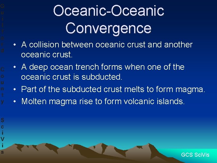 Oceanic-Oceanic Convergence • A collision between oceanic crust and another oceanic crust. • A