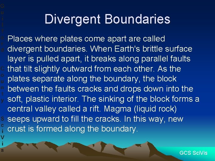 Divergent Boundaries Places where plates come apart are called divergent boundaries. When Earth's brittle