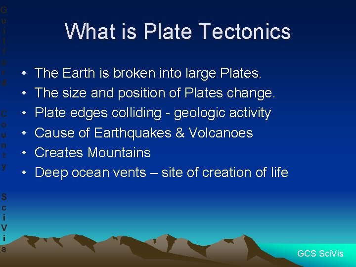 What is Plate Tectonics • • • The Earth is broken into large Plates.