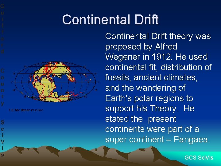 Continental Drift theory was proposed by Alfred Wegener in 1912. He used continental fit,