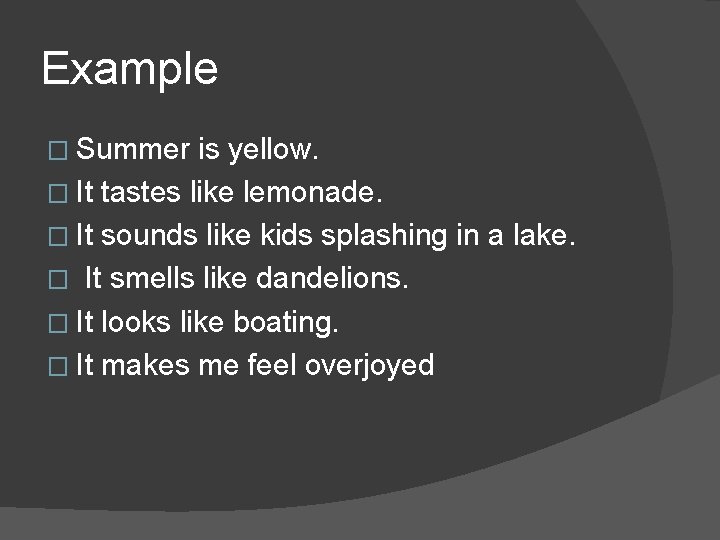 Example � Summer is yellow. � It tastes like lemonade. � It sounds like