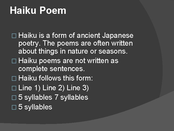 Haiku Poem � Haiku is a form of ancient Japanese poetry. The poems are