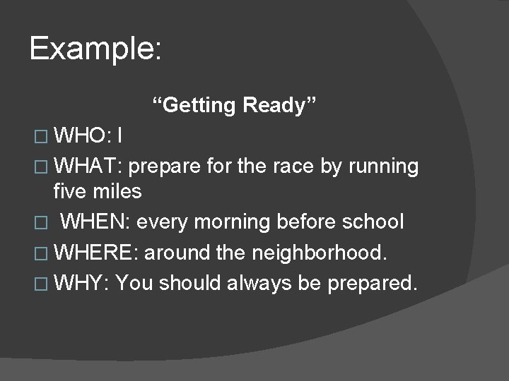 Example: “Getting Ready” � WHO: I � WHAT: prepare for the race by running
