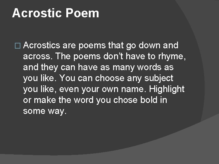 Acrostic Poem � Acrostics are poems that go down and across. The poems don’t