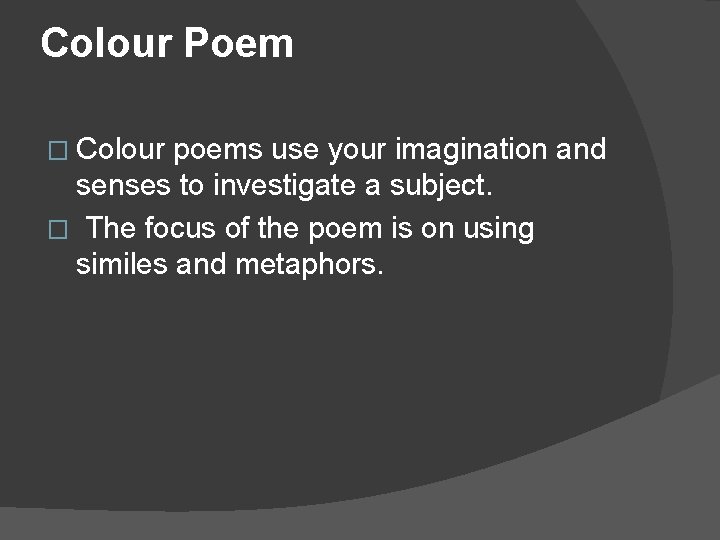 Colour Poem � Colour poems use your imagination and senses to investigate a subject.
