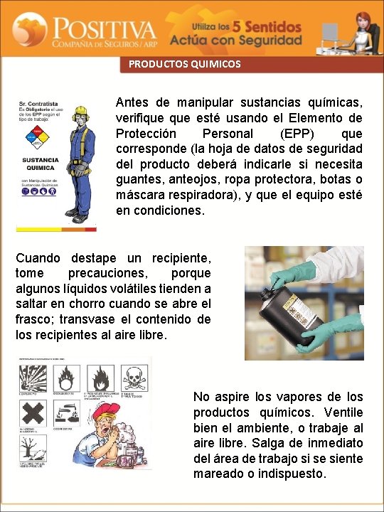 PRODUCTOS QUIMICOS Antes de manipular sustancias químicas, verifique esté usando el Elemento de Protección