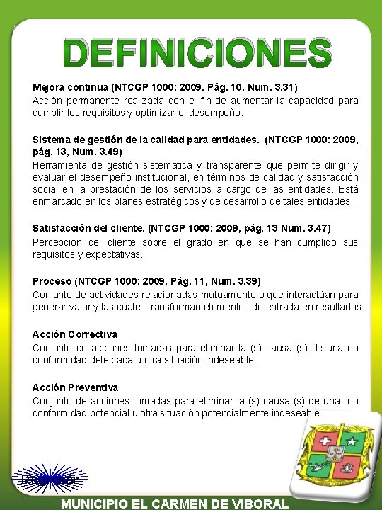 DEFINICIONES Mejora continua (NTCGP 1000: 2009. Pág. 10. Num. 3. 31) Acción permanente realizada