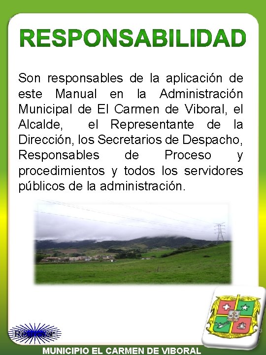 Son responsables de la aplicación de este Manual en la Administración Municipal de El