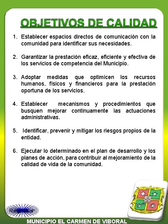 OBJETIVOS DE CALIDAD 1. Establecer espacios directos de comunicación con la comunidad para identificar
