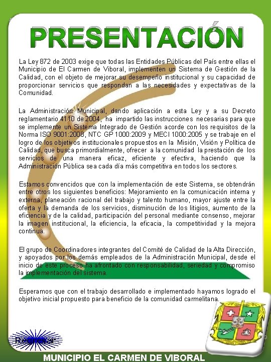 PRESENTACIÓN La Ley 872 de 2003 exige que todas las Entidades Públicas del País