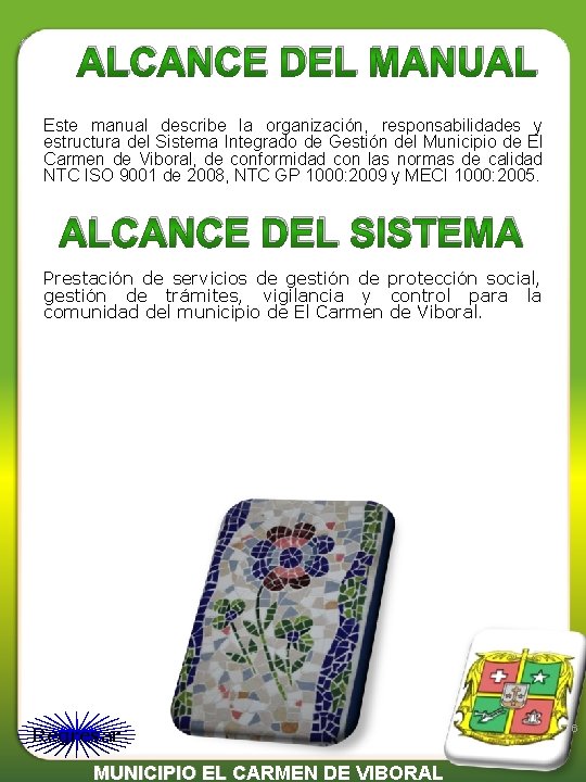 ALCANCE DEL MANUAL Este manual describe la organización, responsabilidades y estructura del Sistema Integrado