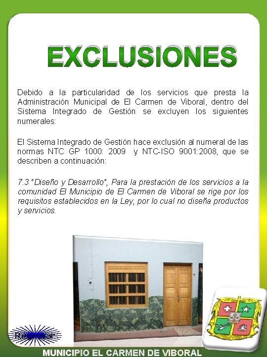 EXCLUSIONES Debido a la particularidad de los servicios que presta la Administración Municipal de