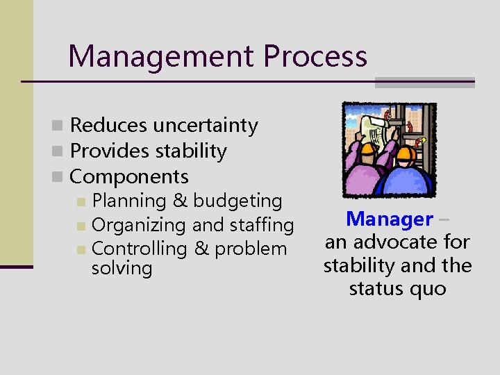 Management Process n Reduces uncertainty n Provides stability n Components n Planning & budgeting