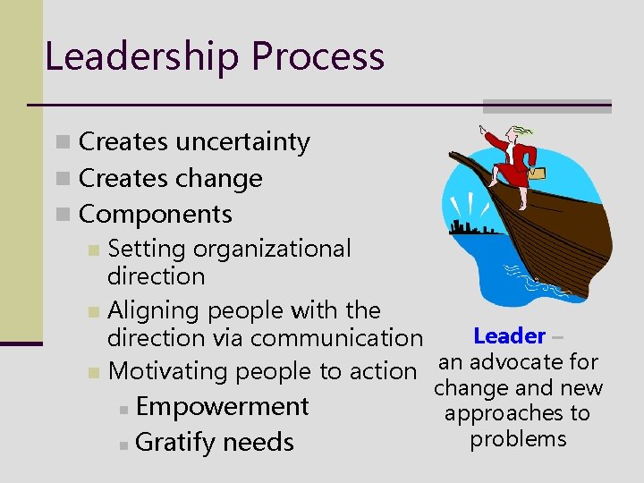 Leadership Process n Creates uncertainty n Creates change n Components n Setting organizational direction