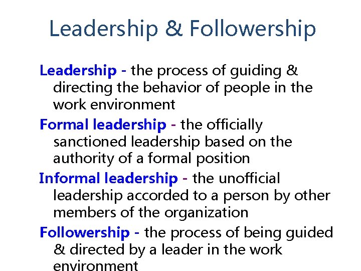 Leadership & Followership Leadership - the process of guiding & directing the behavior of