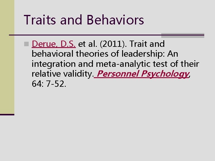 Traits and Behaviors n Derue, D. S. et al. (2011). Trait and behavioral theories