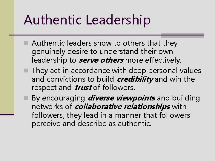 Authentic Leadership n Authentic leaders show to others that they genuinely desire to understand