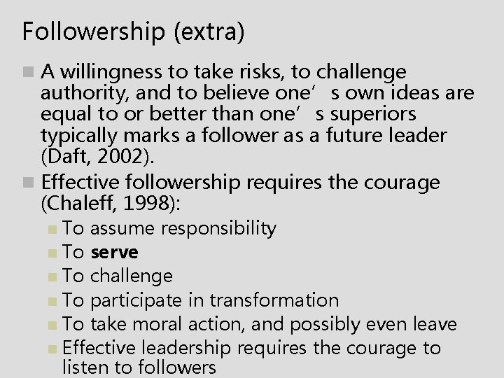Followership (extra) n A willingness to take risks, to challenge authority, and to believe