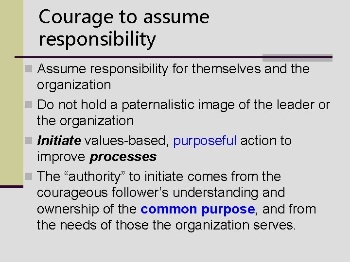 Courage to assume responsibility n Assume responsibility for themselves and the organization n Do