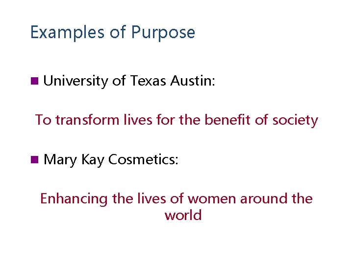 Examples of Purpose n University of Texas Austin: To transform lives for the benefit