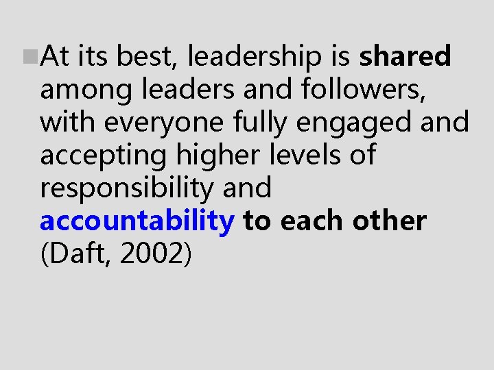 n. At its best, leadership is shared among leaders and followers, with everyone fully