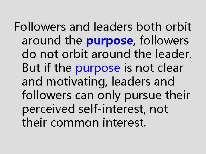 Followers and leaders both orbit around the purpose, followers do not orbit around the
