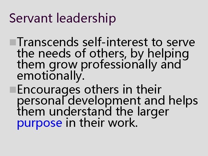 Servant leadership n. Transcends self-interest to serve the needs of others, by helping them