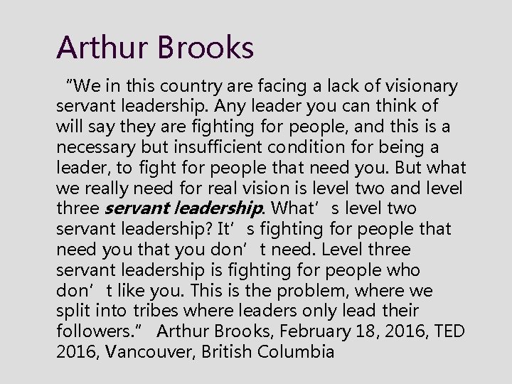 Arthur Brooks “We in this country are facing a lack of visionary servant leadership.