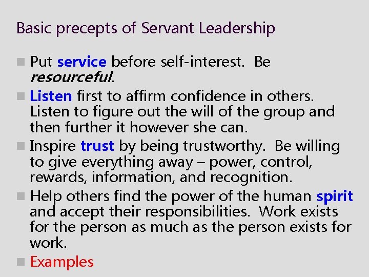Basic precepts of Servant Leadership n Put service before self-interest. Be resourceful. n Listen