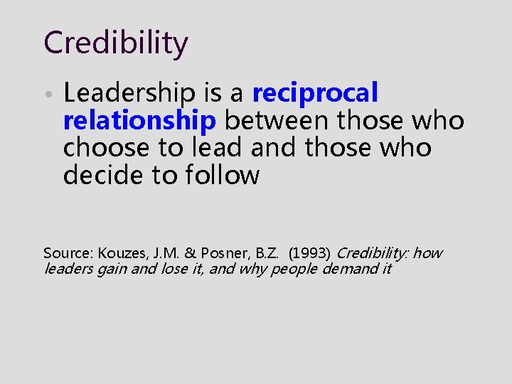 Credibility • Leadership is a reciprocal relationship between those who choose to lead and