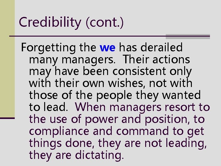 Credibility (cont. ) Forgetting the we has derailed many managers. Their actions may have