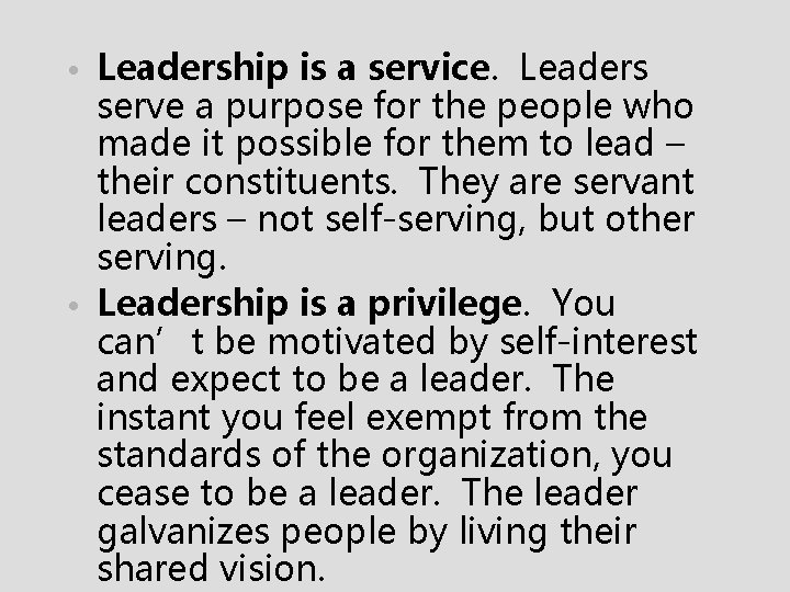  • Leadership is a service. Leaders serve a purpose for the people who